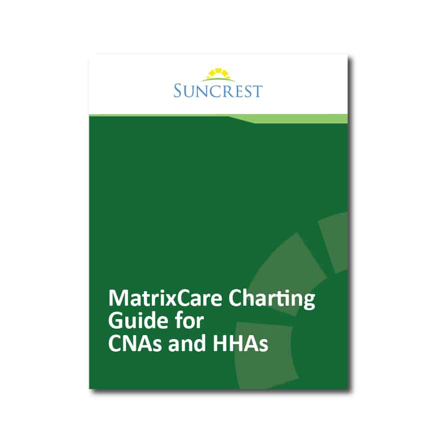 MatrixCare Charting Guide For CNAs And HHAs QTY 10 Suncrest Hospice